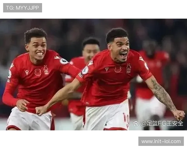 诺丁汉森林九轮不胜陷低谷 切尔西双线告捷状态回升